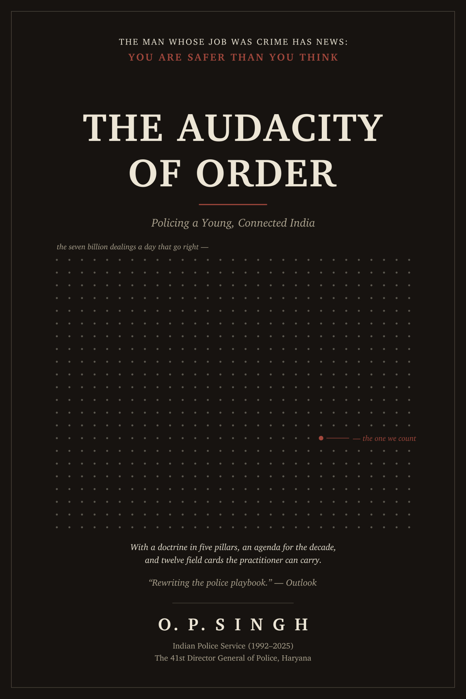 The Audacity of Order by O.P. Singh — front cover. Policing a young, connected India. The man whose job was crime has news: you are safer than you think.