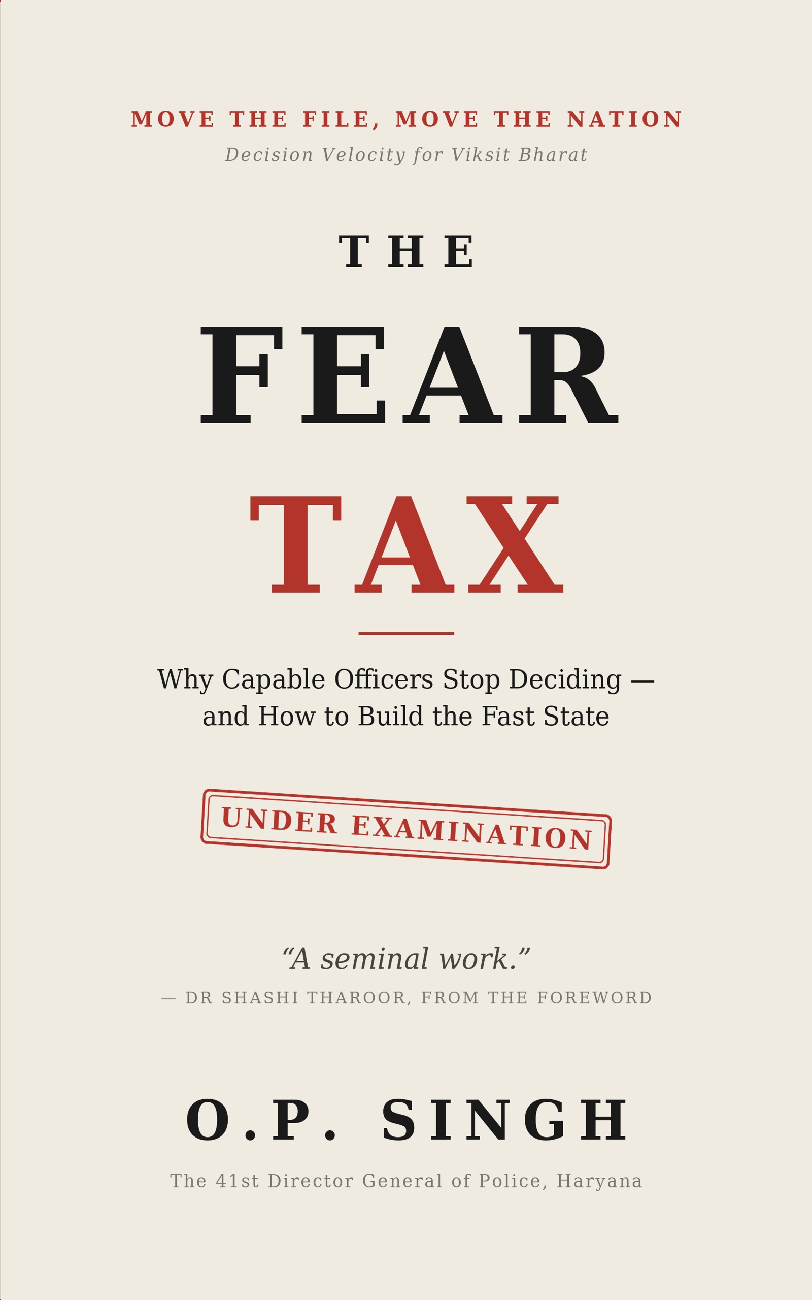 The Fear Tax by O.P. Singh — front cover. Why capable officers stop deciding, and how to build the Fast State. Foreword by Dr Shashi Tharoor.